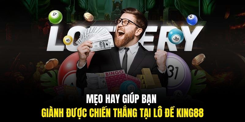 Mẹo hay giúp bạn giành được chiến thắng tại lô đề King88