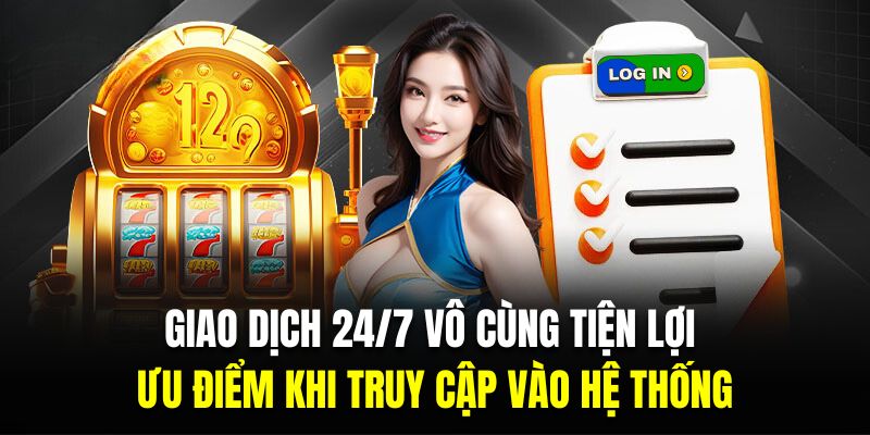 Giao dịch 24/7 vô cùng tiện lợi là ưu điểm khi truy cập vào hệ thống 