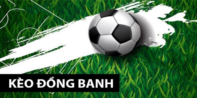 Kèo Đồng Banh Là Gì? Bí Kíp Thắng Lớn Tại King88