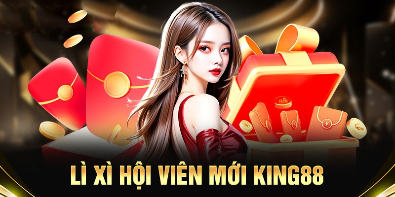 Khuyến mãi King88 tặng lì xì tới 8888K cho tân binh