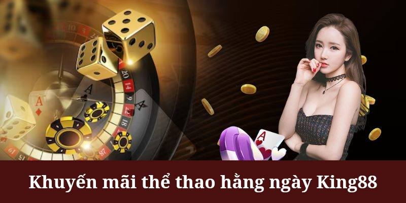 Khuyến mãi thể thao được King88 triển khai trên hệ thống mỗi ngày