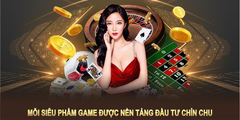 Mỗi siêu phẩm game được nền tảng đầu tư chỉn chu 