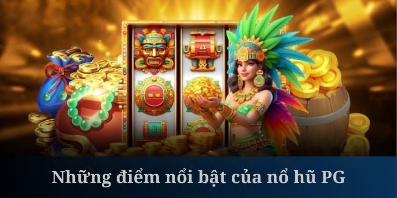 Nổ hũ PG của King88 mở ra cơ hội kiếm tiền dễ dàng